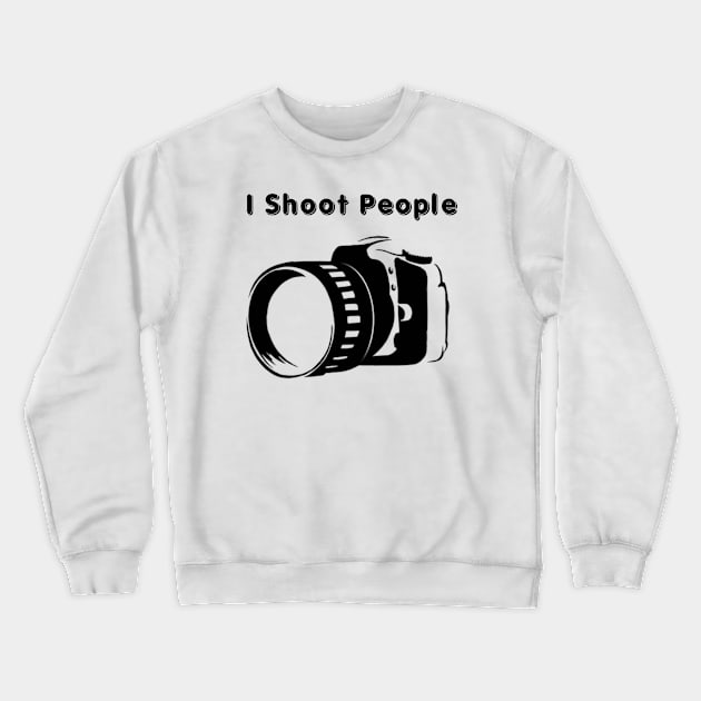 I Shoot People Crewneck Sweatshirt by Look Up Creations